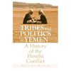 Tribes and Politics in Yemen: A History of the Houthi Conflict - Paperback