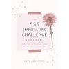 The 555 Manifesting Challenge Workbook: Using the Life-Changing Magic of the Law of Attraction - Paperback