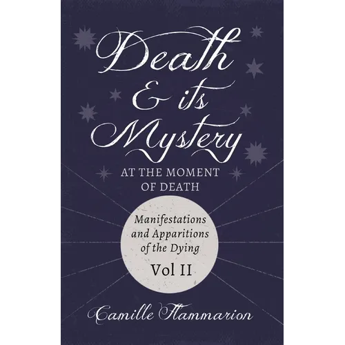 Death and its Mystery - At the Moment of Death - Manifestations and Apparitions of the Dying - Volume II: With Introductory Poems by Emily Dickinson & - Paperback