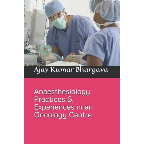 Anaesthesiology Practices & Experiences in an Oncology Centre - Paperback