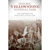 Historic Yellowstone National Park: The Stories Behind the World's First National Park - Paperback