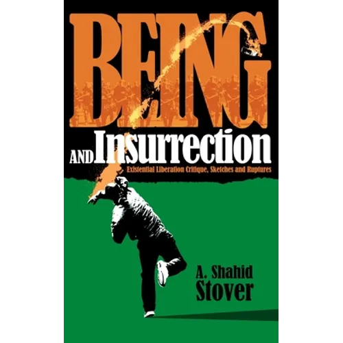Being and Insurrection: Existential Liberation Critique, Sketches and Ruptures - Paperback