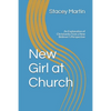 New Girl at Church: An Explanation of Christianity from a New Believer's Perspective - Paperback