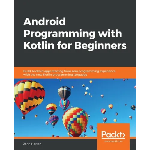 Android Programming with Kotlin for Beginners: Build Android apps starting from zero programming experience with the new Kotlin programming language - Paperback