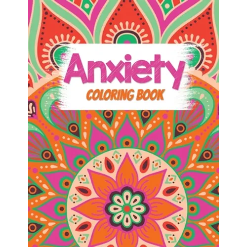 Anxiety Coloring Book: Adults Stress Releasing Coloring book with Inspirational Quotes, A Coloring Book for Grown-Ups Providing Relaxation an - Paperback