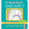 Oh My Oh My Oh Dinosaurs!: A Book of Opposites - Board Book
