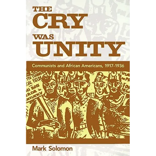 The Cry Was Unity: Communists and African Americans, 1917-36 - Paperback