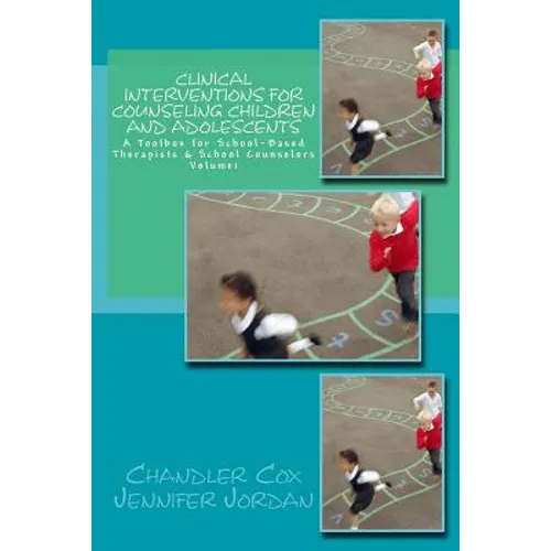Clinical Interventions for Counseling Children and Adolescents: A Toolbox for School-Based Therapists & School Counselors - Paperback
