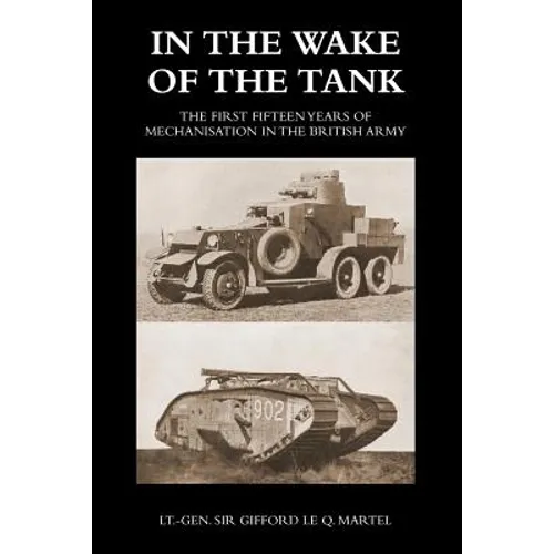 In the Wake of the Tank: The First Fifteen Years of Mechanisation in the British Army - Paperback