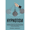 Hypnotism: Psychology and Hypnosis Driven Sales Closing Techinques (The Ultimate Guide to Neuro Linguistic Programming Training and Hypnotherapy) - Paperback