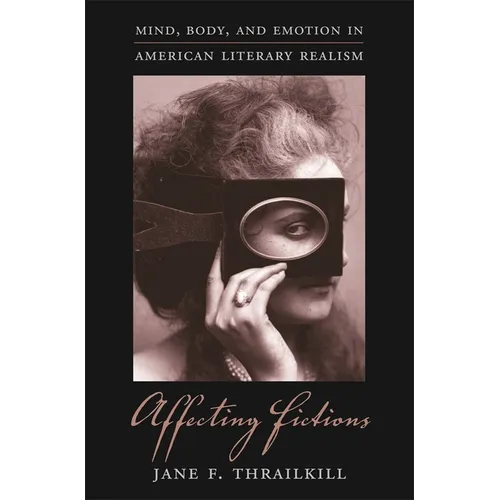 Affecting Fictions: Mind, Body, and Emotion in American Literary Realism - Hardcover