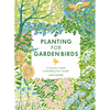 Planting for Garden Birds: A Grower's Guide to Creating a Bird-Friendly Habitat - Hardcover