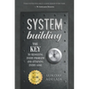 System Building: The Key To Resolving Every Problem And Attaining Every Goal - Paperback