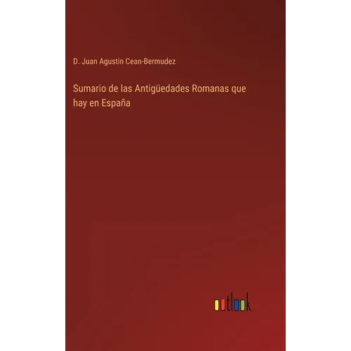 Sumario de las Antigüedades Romanas que hay en España - Hardcover