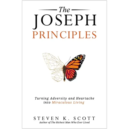 The Joseph Principles: Turning Adversity and Heartache Into Miraculous Living - Hardcover