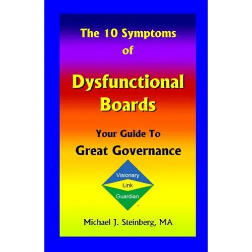 The 10 Symptoms of Dysfunctional Boards: Your Guide to Great Governance - Paperback