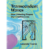 Transcendent Waves: How Listening Shapes Our Creative Lives - Paperback