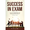 Success In Exam: How to Prepare for Exams Effectively? - Paperback