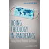 Doing Theology in Pandemics: Facing Viruses, Violence, and Vitriol - Paperback