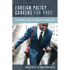 Foreign Policy Careers for PhDs: A Practical Guide to a World of Possibilities - Paperback