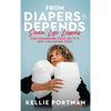 From Diapers to Depends: Seven Life Lessons for Changing Crap So It's Not Changing You! - Hardcover