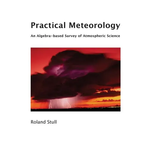 Practical Meteorology: An Algebra-based Survey of Atmospheric Science - Paperback