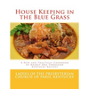 House Keeping in the Blue Grass: A New and Practical Cookbook of Nearly One Thousand Kentucky Recipes - Paperback