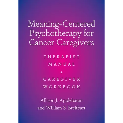 Meaning-Centered Psychotherapy for Cancer Caregivers: Therapist Manual and Caregiver Workbook - Paperback