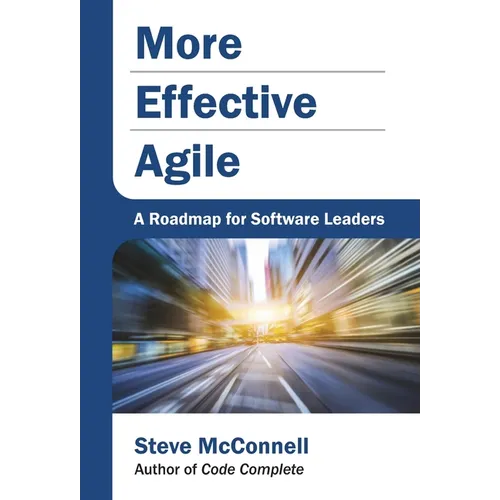 More Effective Agile: A Roadmap for Software Leaders - Hardcover