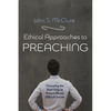 Ethical Approaches to Preaching: Choosing the Best Way to Preach about Difficult Issues - Hardcover