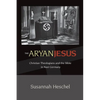 The Aryan Jesus: Christian Theologians and the Bible in Nazi Germany - Paperback
