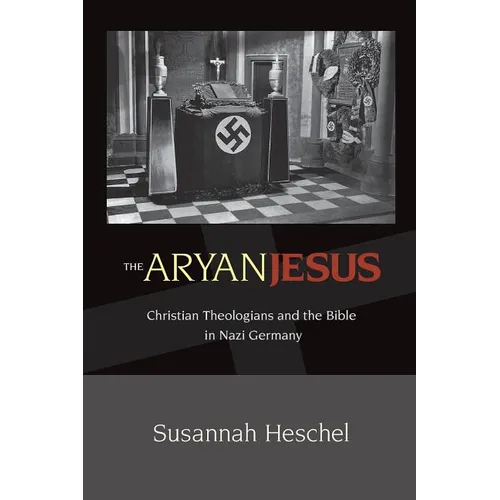 The Aryan Jesus: Christian Theologians and the Bible in Nazi Germany - Paperback
