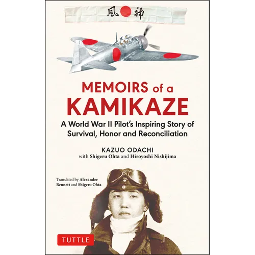 Memoirs of a Kamikaze: A World War II Pilot's Inspiring Story of Survival, Honor and Reconciliation - Hardcover