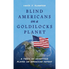 Blind Americans On a Goldilocks Planet: A Trail of Deception Played on American Voters - Hardcover