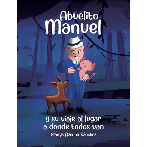 Abuelito Manuel y su viaje al lugar a donde todos van - Hardcover