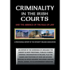 Criminality in the Irish Courts: And the Absence of the Rule of Law in Ireland - Paperback