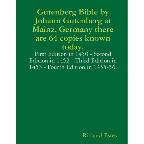 Gutenberg Bible by Johann Gutenberg at Mainz, Germany there are 64 copies known today. - Paperback