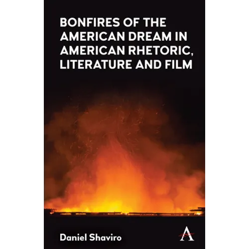 Bonfires of the American Dream in American Rhetoric, Literature and Film - Hardcover