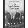The Studebaker Brothers: The Lives and Legacy of the Family Behind the Famous Automobile Company - Paperback