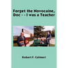 Forget the Novocaine, Doc - - I was a Teacher - Paperback