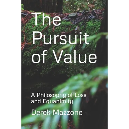 The Pursuit of Value: A Philosophy of Loss and Equanimity - Paperback
