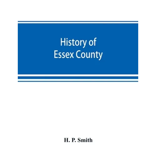 History of Essex County: with illustrations and biographical sketches of some of its prominent men and pioneers - Paperback
