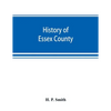 History of Essex County: with illustrations and biographical sketches of some of its prominent men and pioneers - Paperback
