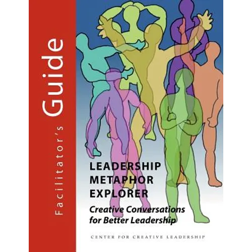 Leadership Metaphor Explorer: Creative Conversations for Better Leadership Facilitator's Guide - Paperback