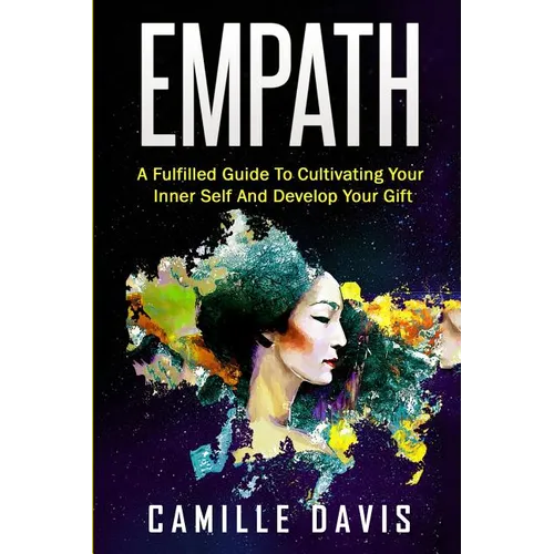 Empath: A Fulfilled Guide To Cultivating Your Inner Self And Develop Your Gift - Paperback