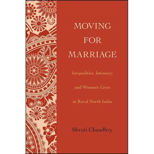 Moving for Marriage: Inequalities, Intimacy, and Women's Lives in Rural North India - Paperback