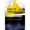 How to Divorce a Narcissist: and succeed in the family court - Paperback
