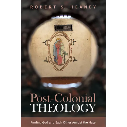 Post-Colonial Theology: Finding God and Each Other Amidst the Hate - Paperback