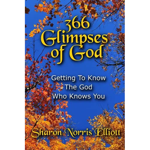 366 Glimpses Of God: Getting To Know The God Who Knows You - Paperback
