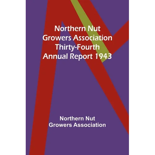 Northern Nut Growers Association Thirty-Fourth Annual Report 1943 - Paperback